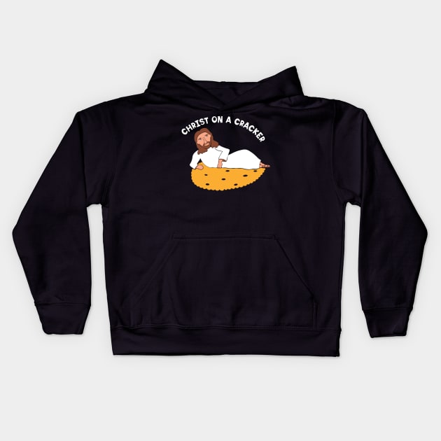 Christ on a Cracker Kids Hoodie by Alissa Carin